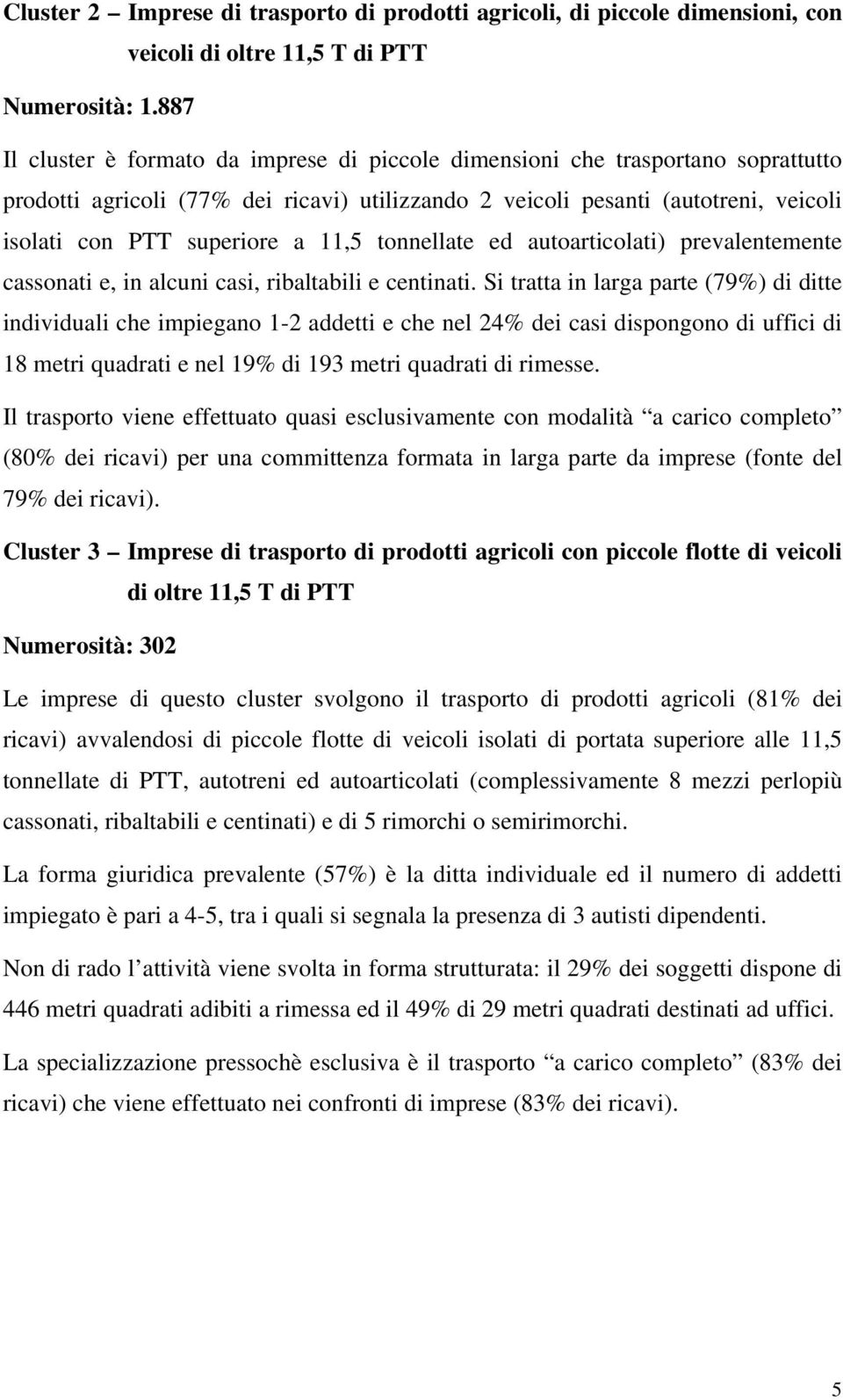 11,5 tonnellate ed autoarticolati) prevalentemente cassonati e, in alcuni casi, ribaltabili e centinati.