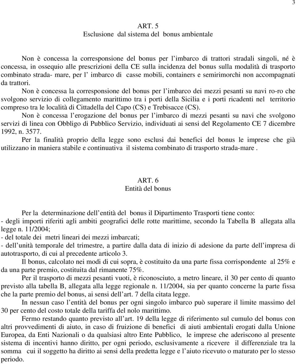 incidenza del bonus sulla modalità di trasporto combinato strada- mare, per l imbarco di casse mobili, containers e semirimorchi non accompagnati da trattori.