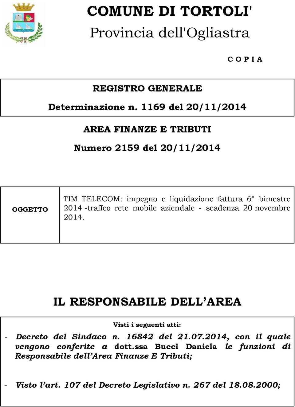 2014 -traffco rete 20 novembre 2014. IL RESPONSABILE DELL AREA Visti i seguenti atti: - Decreto del Sindaco n. 16842 del 21.07.