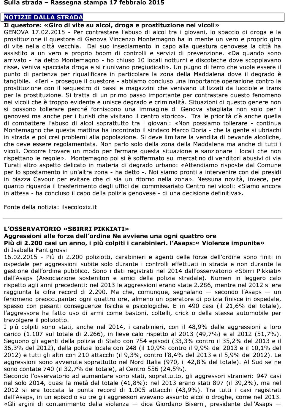 Dal suo insediamento in capo alla questura genovese la città ha assistito a un vero e proprio boom di controlli e servizi di prevenzione.