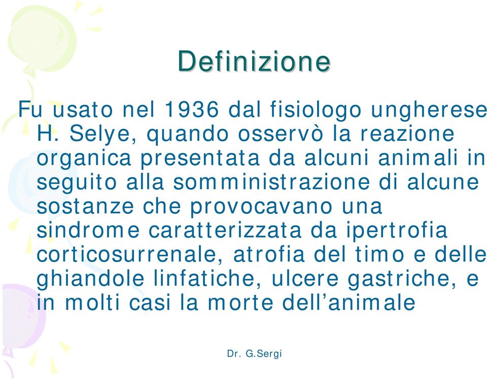 somministrazione di alcune sostanze che provocavano una sindrome caratterizzata da