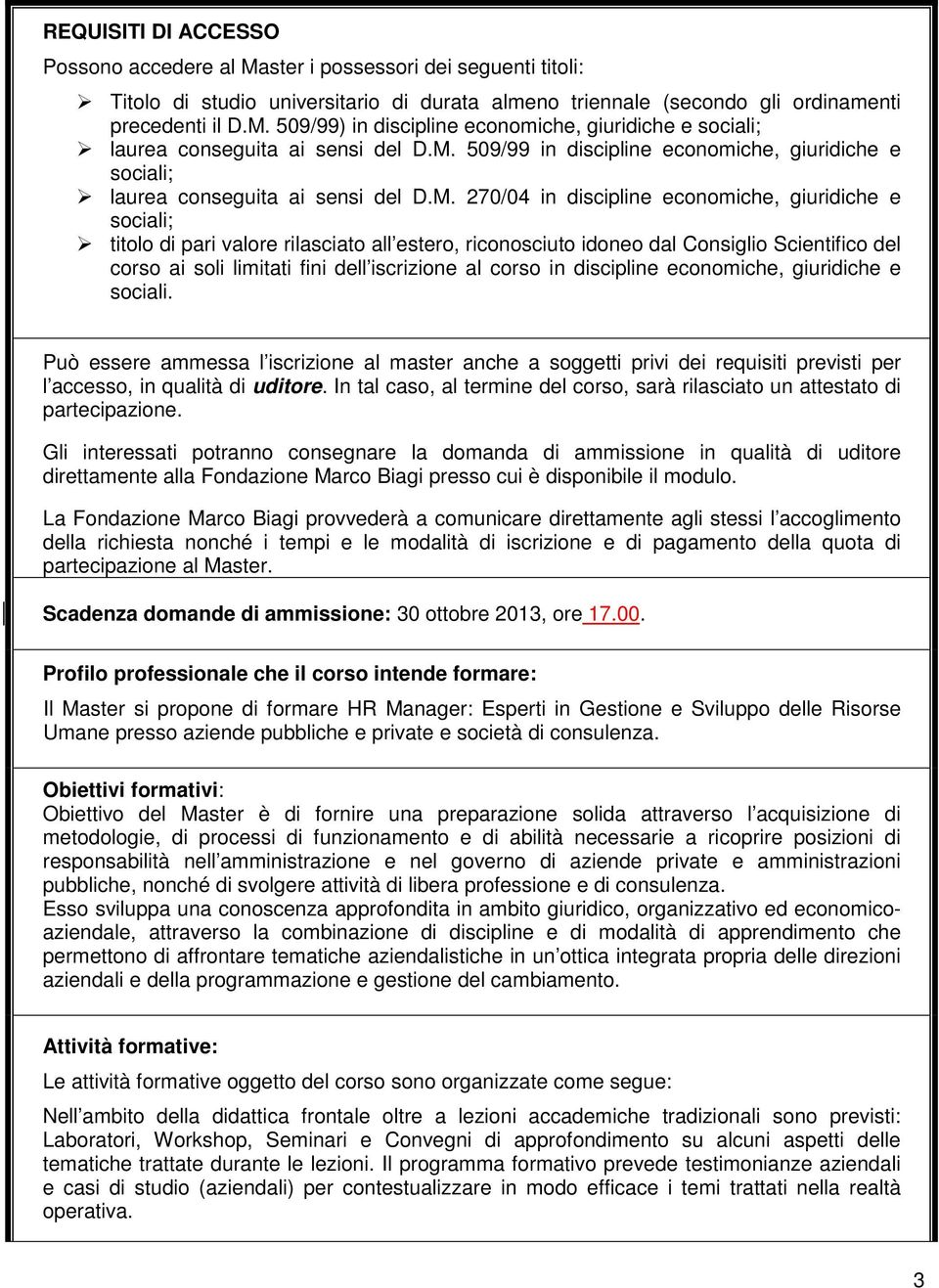 riconosciuto idoneo dal Consiglio Scientifico del corso ai soli limitati fini dell iscrizione al corso in discipline economiche, giuridiche e sociali.