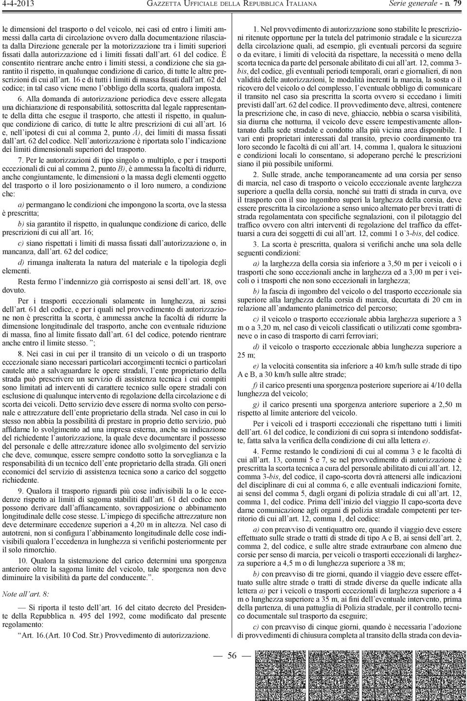 È consentito rientrare anche entro i limiti stessi, a condizione che sia garantito il rispetto, in qualunque condizione di carico, di tutte le altre prescrizioni di cui all art.