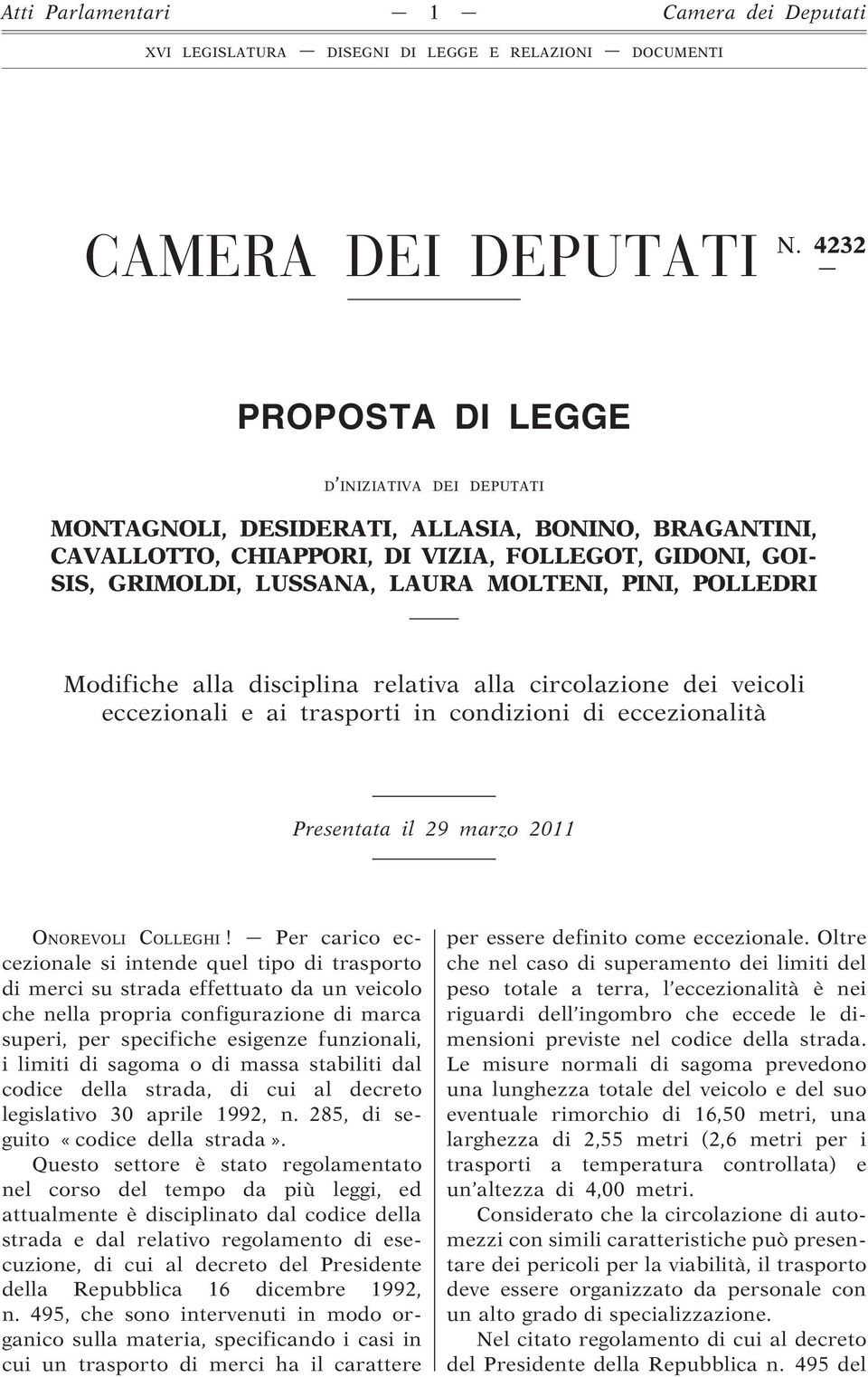 PINI, POLLEDRI Modifiche alla disciplina relativa alla circolazione dei veicoli eccezionali e ai trasporti in condizioni di eccezionalità Presentata il 29 marzo 2011 ONOREVOLI COLLEGHI!