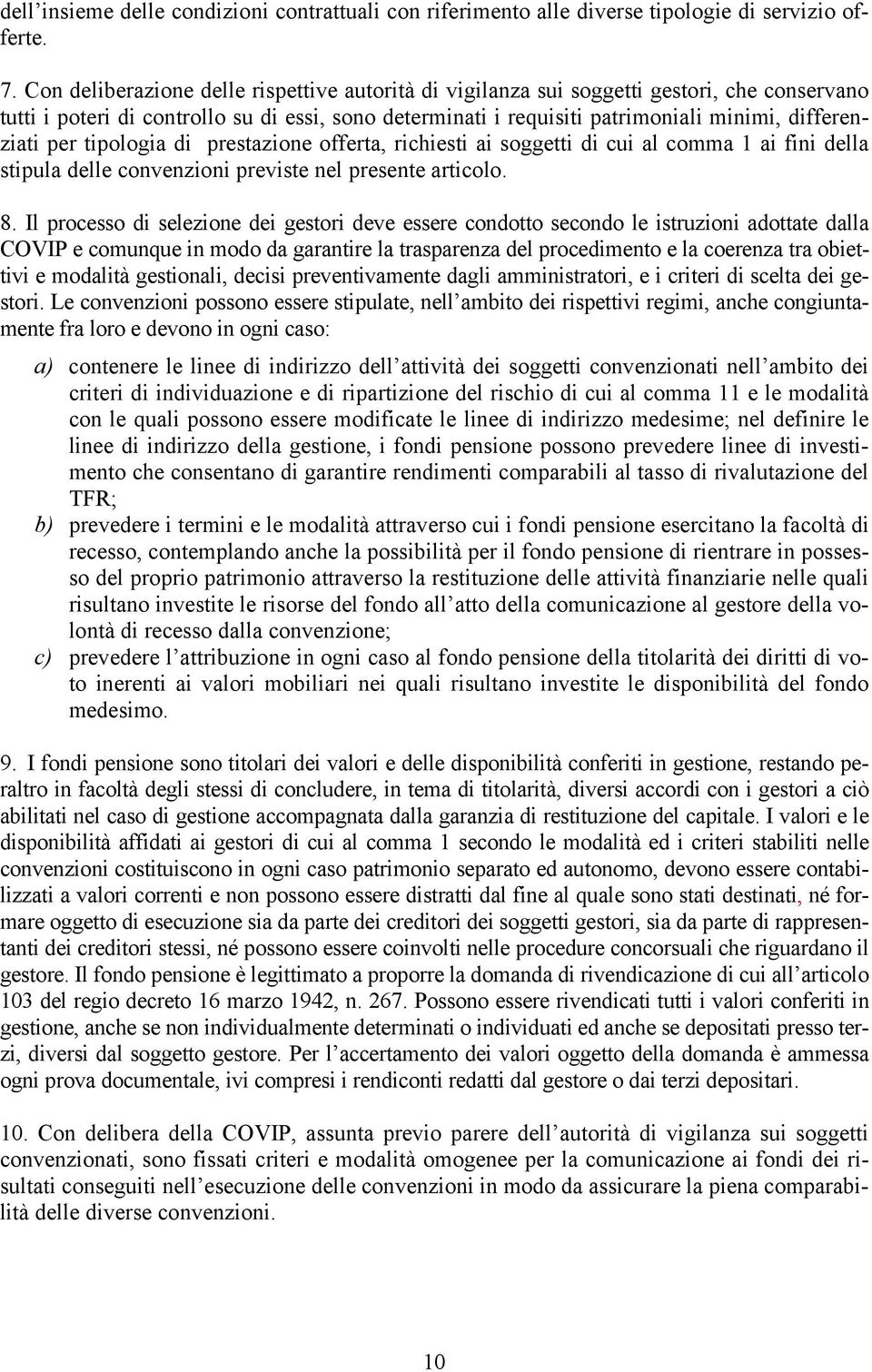 per tipologia di prestazione offerta, richiesti ai soggetti di cui al comma 1 ai fini della stipula delle convenzioni previste nel presente articolo. 8.