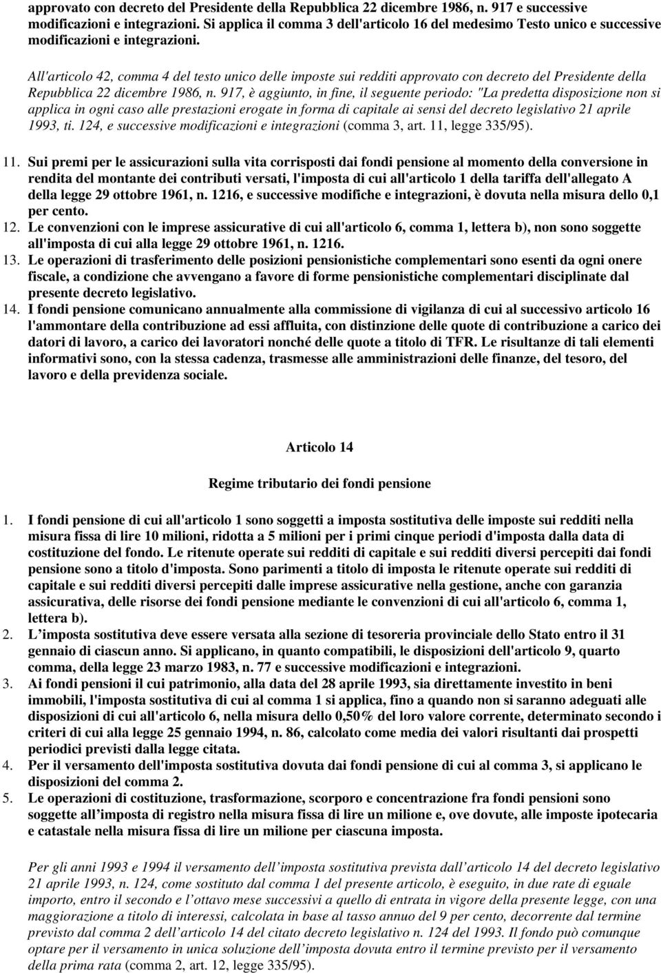 All'articolo 42, comma 4 del testo unico delle imposte sui redditi approvato con decreto del Presidente della Repubblica 22 dicembre 1986, n.