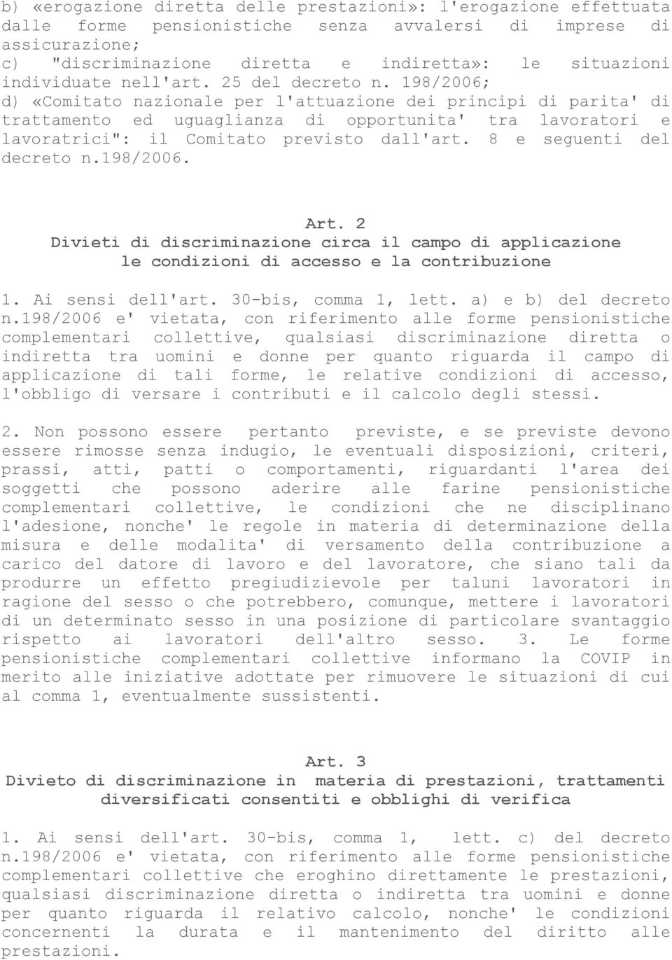 198/2006; d) «Comitato nazionale per l'attuazione dei principi di parita' di trattamento ed uguaglianza di opportunita' tra lavoratori e lavoratrici": il Comitato previsto dall'art.