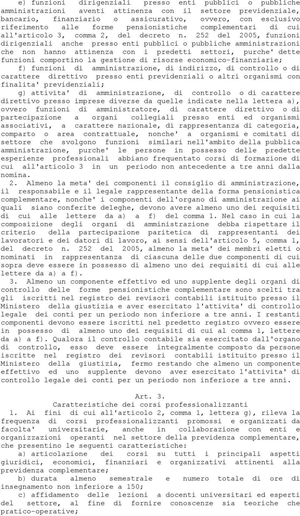 252 del 2005, funzioni dirigenziali anche presso enti pubblici o pubbliche amministrazioni che non hanno attinenza con i predetti settori, purche' dette funzioni comportino la gestione di risorse