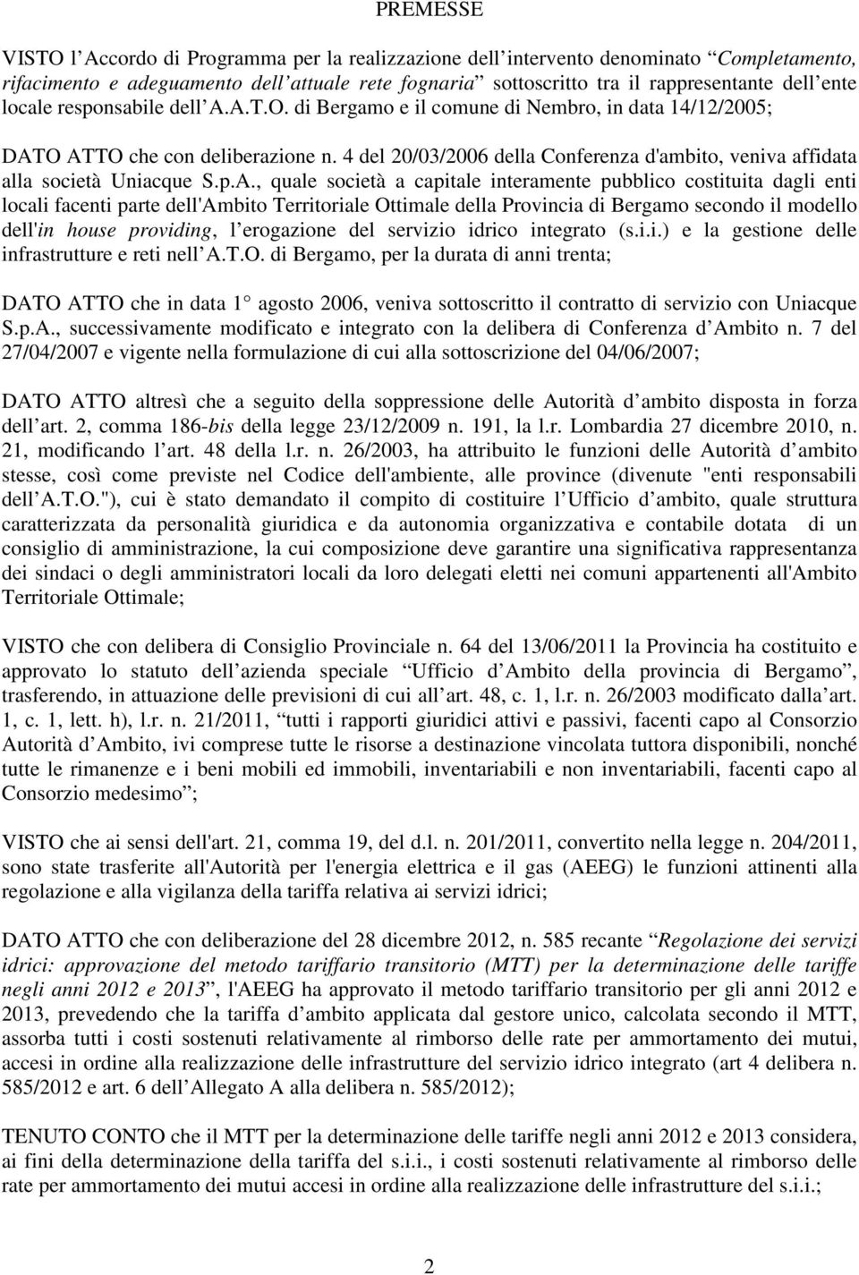 4 del 20/03/2006 della Conferenza d'ambito, veniva affidata alla società Uniacque S.p.A.