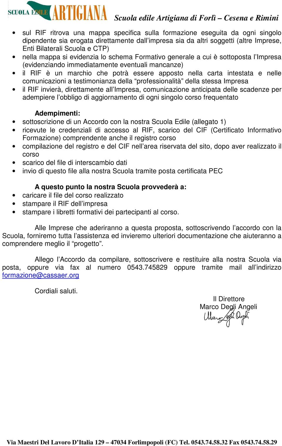 e nelle comunicazioni a testimonianza della professionalità della stessa Impresa il RIF invierà, direttamente all Impresa, comunicazione anticipata delle scadenze per adempiere l obbligo di