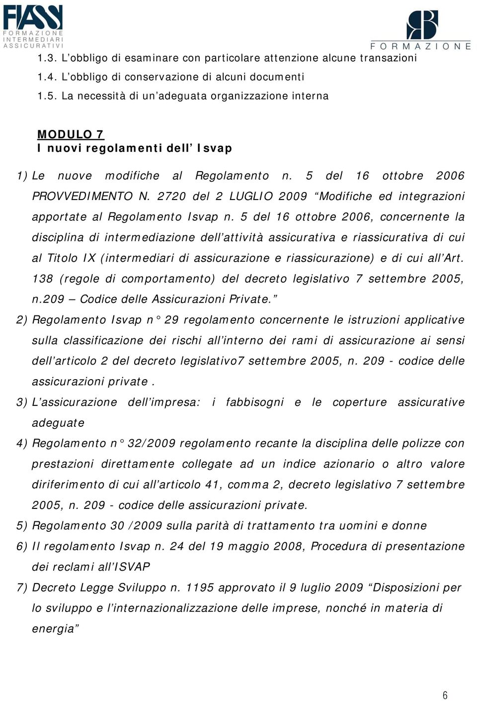 2720 del 2 LUGLIO 2009 Modifiche ed integrazioni apportate al Regolamento Isvap n.