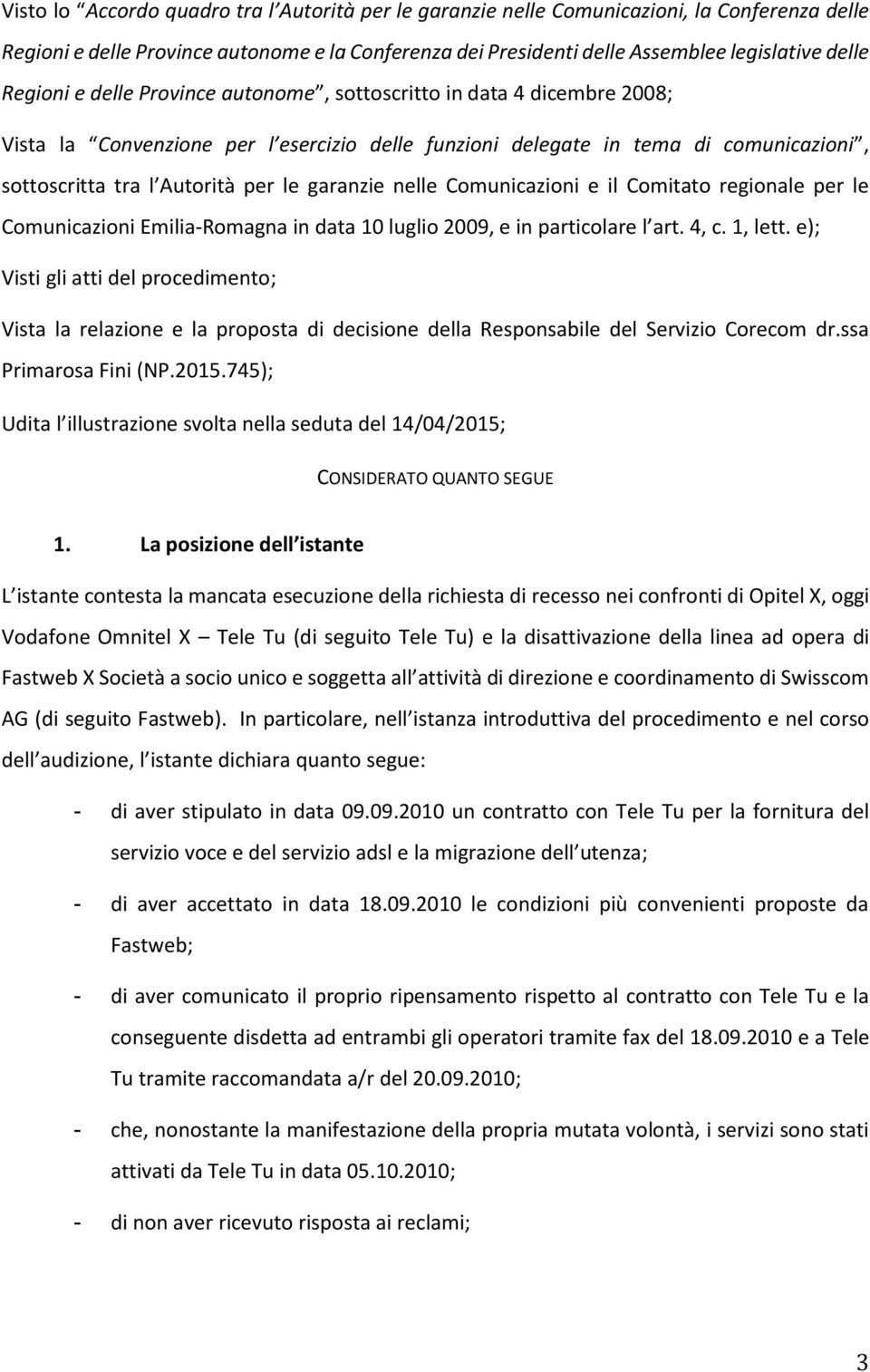 garanzie nelle Comunicazioni e il Comitato regionale per le Comunicazioni Emilia-Romagna in data 10 luglio 2009, e in particolare l art. 4, c. 1, lett.