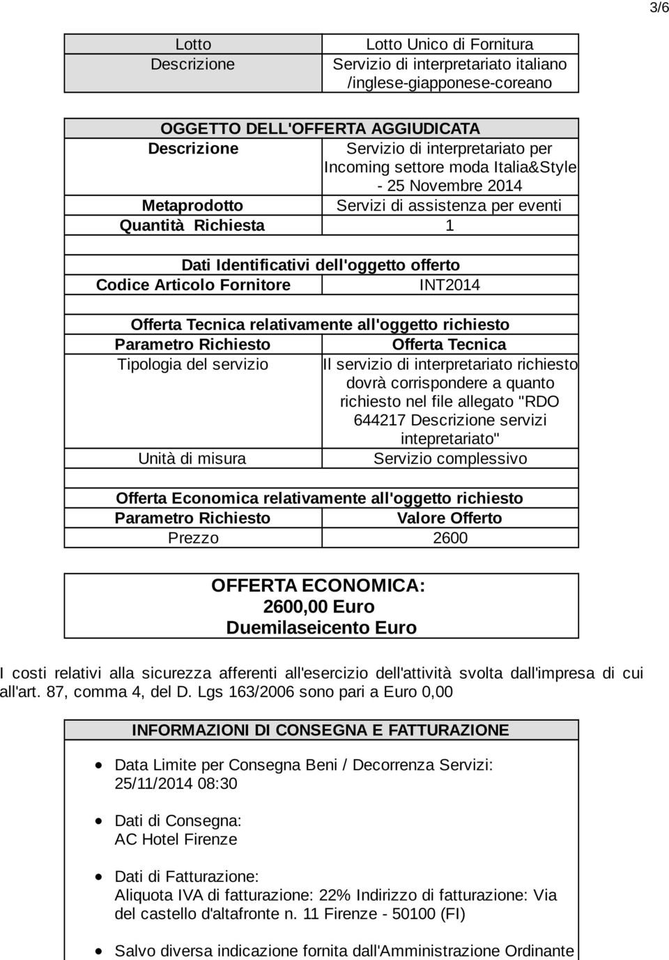 Tecnica relativamente all'oggetto richiesto Parametro Richiesto Offerta Tecnica Tipologia del servizio Il servizio di interpretariato richiesto dovrà corrispondere a quanto richiesto nel file