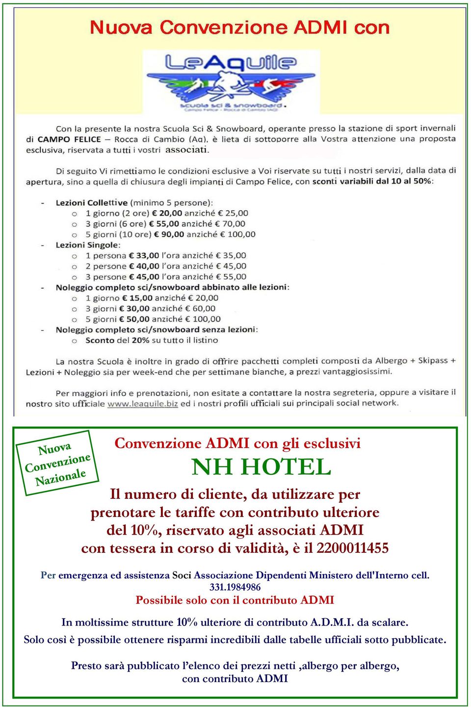 dell'interno cell. 331.1984986 Possibile solo con il contributo ADMI In moltissime strutture 10% ulteriore di contributo A.D.M.I. da scalare.