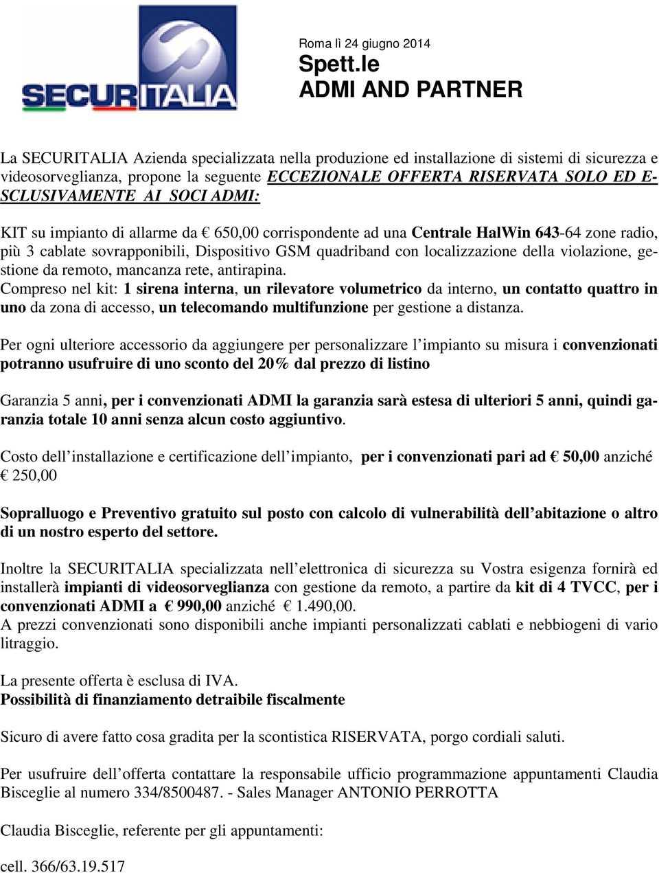 SCLUSIVAMENTE AI SOCI ADMI: KIT su impianto di allarme da 650,00 corrispondente ad una Centrale HalWin 643-64 zone radio, più 3 cablate sovrapponibili, Dispositivo GSM quadriband con localizzazione