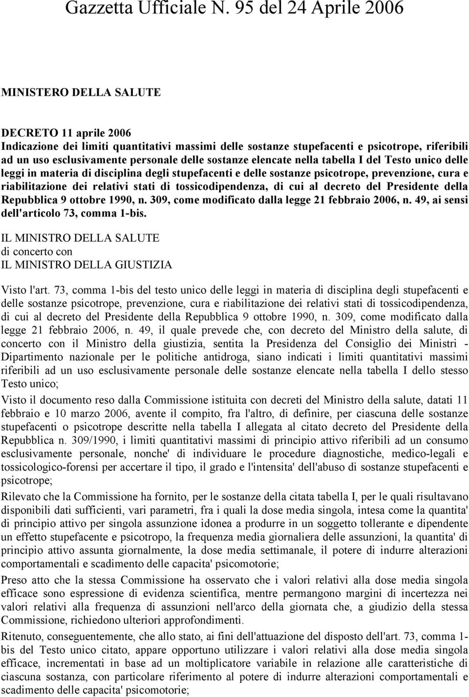 delle sostanze elencate nella tabella I del Testo unico delle leggi in materia di disciplina degli stupefacenti e delle sostanze psicotrope, prevenzione, cura e riabilitazione dei relativi stati di