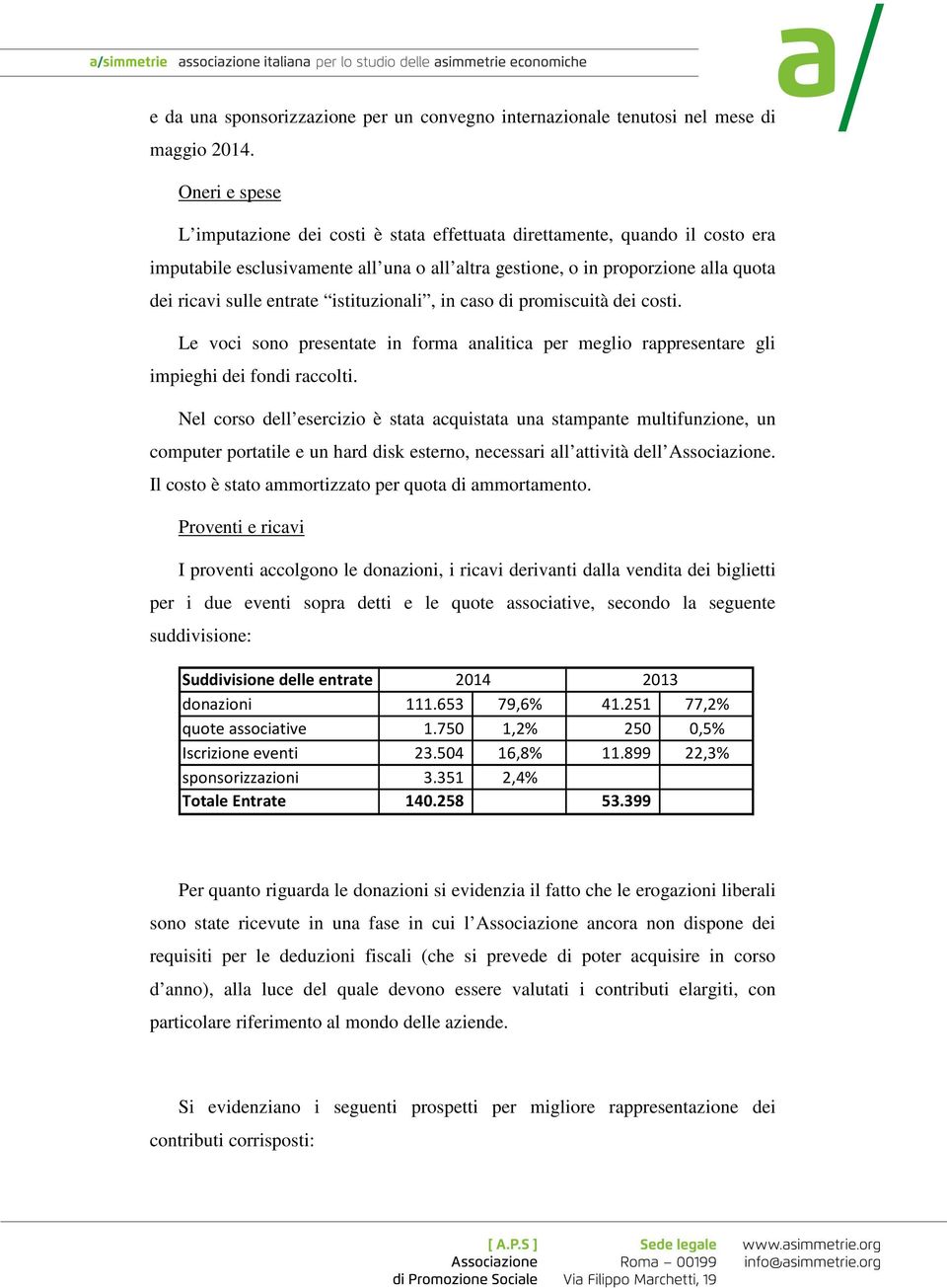 istituzionali, in caso di promiscuità dei costi. Le voci sono presentate in forma analitica per meglio rappresentare gli impieghi dei fondi raccolti.