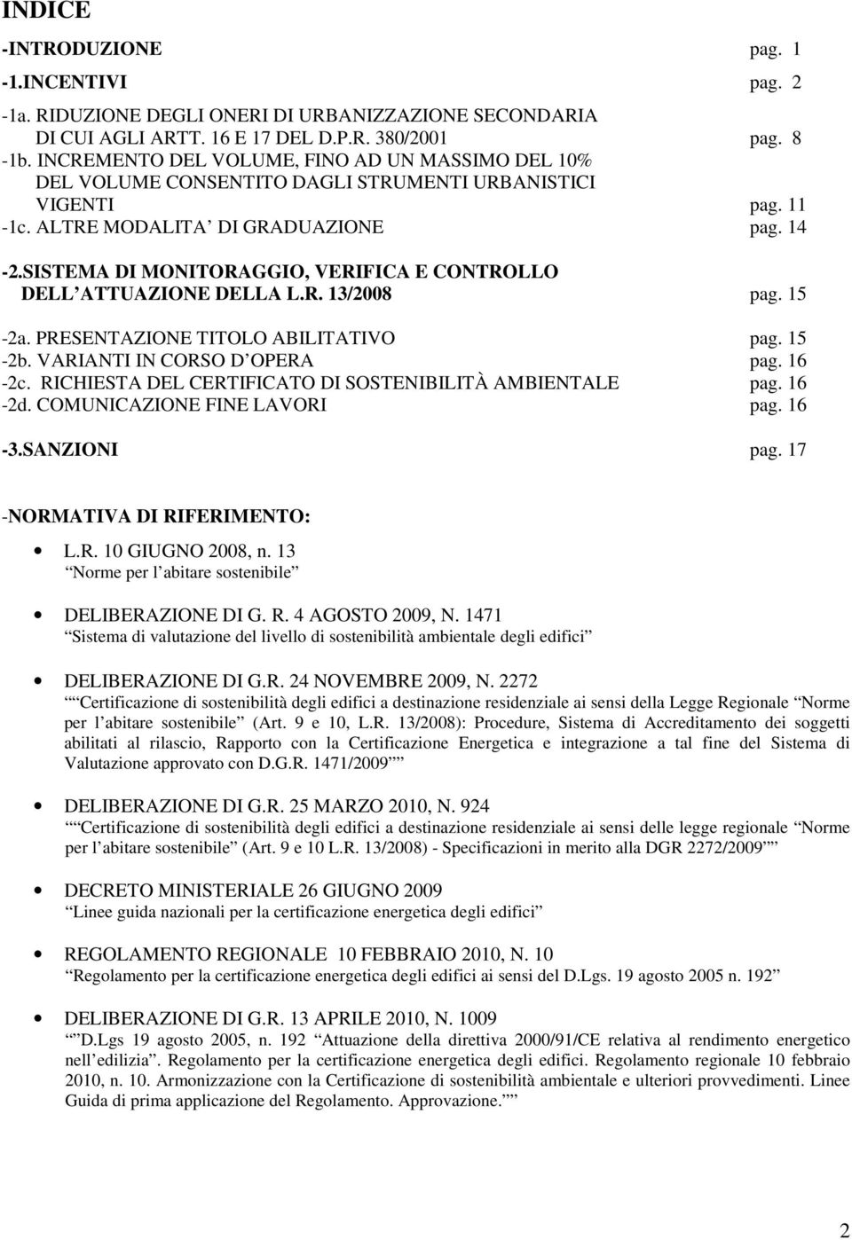 SISTEMA DI MONITORAGGIO, VERIFICA E CONTROLLO DELL ATTUAZIONE DELLA L.R. 13/2008 pag. 15-2a. PRESENTAZIONE TITOLO ABILITATIVO pag. 15-2b. VARIANTI IN CORSO D OPERA pag. 16-2c.