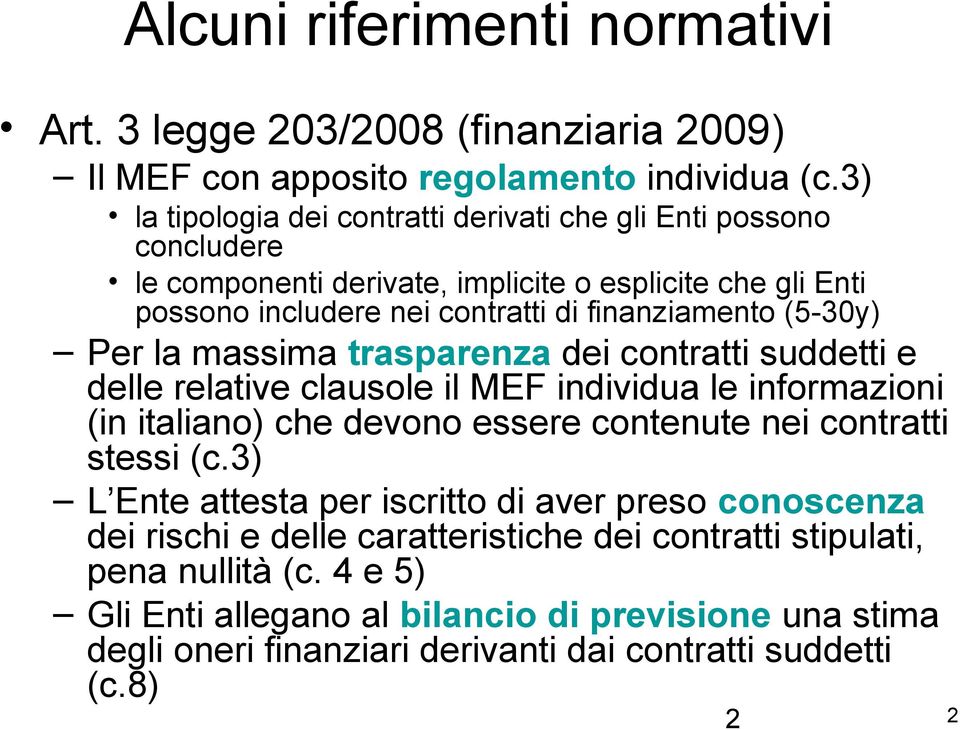 (5-30y) Per la massima trasparenza dei contratti suddetti e delle relative clausole il MEF individua le informazioni (in italiano) che devono essere contenute nei contratti stessi (c.