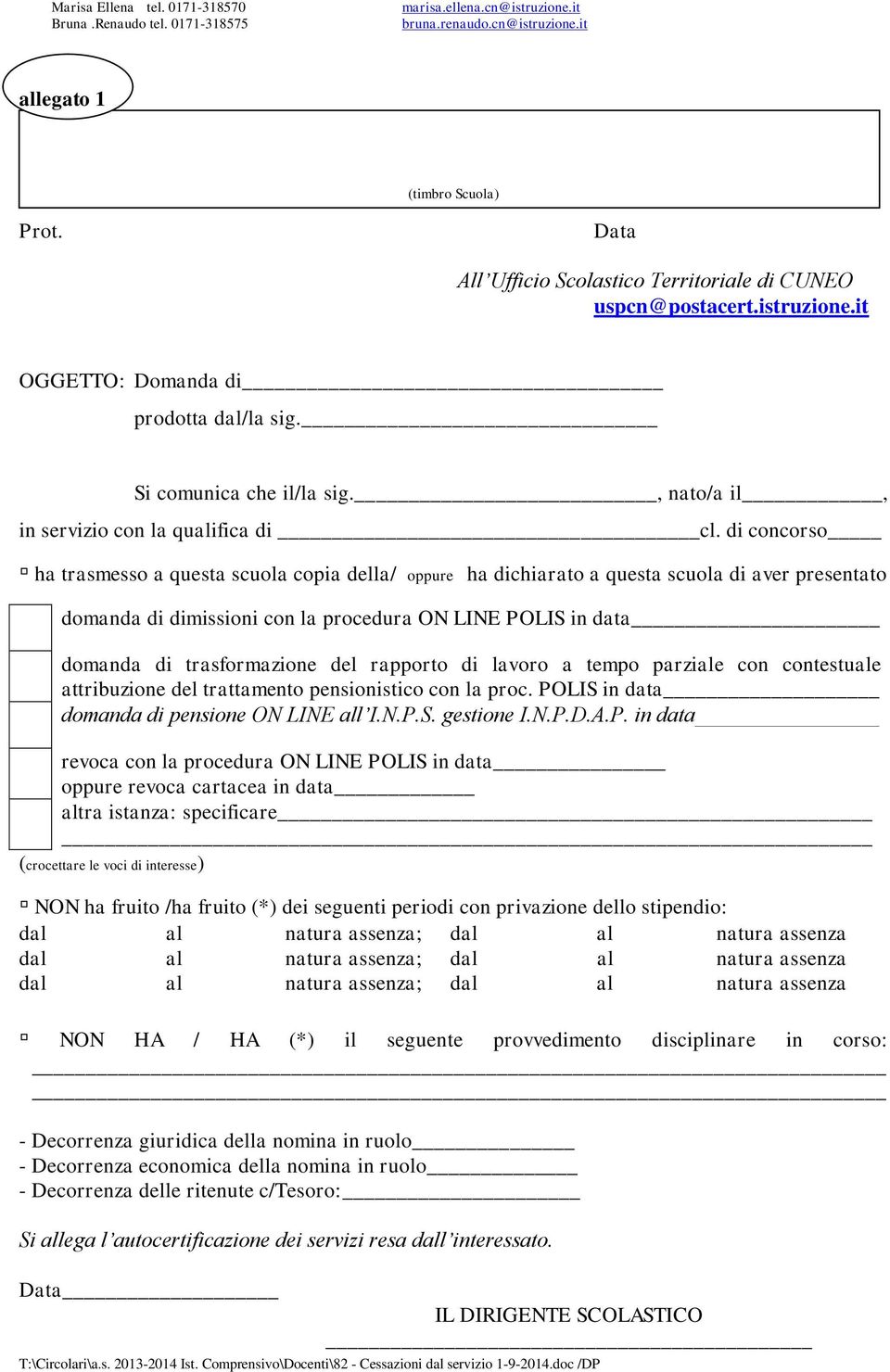 di concorso ha trasmesso a questa scuola copia della/ oppure ha dichiarato a questa scuola di aver presentato domanda di dimissioni con la procedura ON LINE POLIS in data domanda di trasformazione