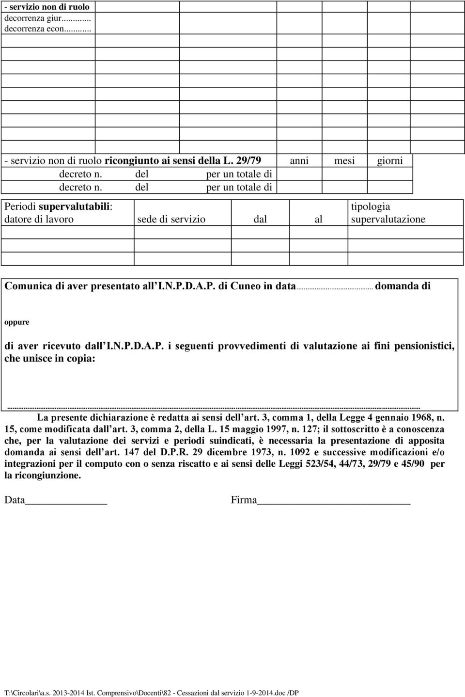 .. domanda di oppure di aver ricevuto l I.N.P.D.A.P. i seguenti provvedimenti di vutazione ai fini pensionistici, che unisce in copia:... La presente dichiarazione è redatta ai sensi dell art.