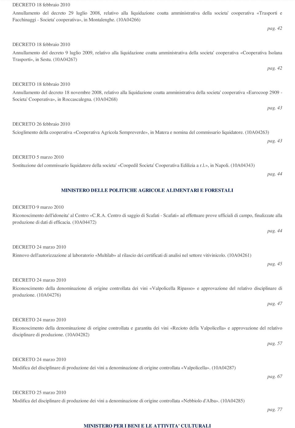 42 Annullamento del decreto 18 novembre 2008, relativo alla liquidazione coatta amministrativa della societa' cooperativa «Eurocoop 2909 - Societa' Cooperativa», in Roccascalegna. (10A04268) pag.