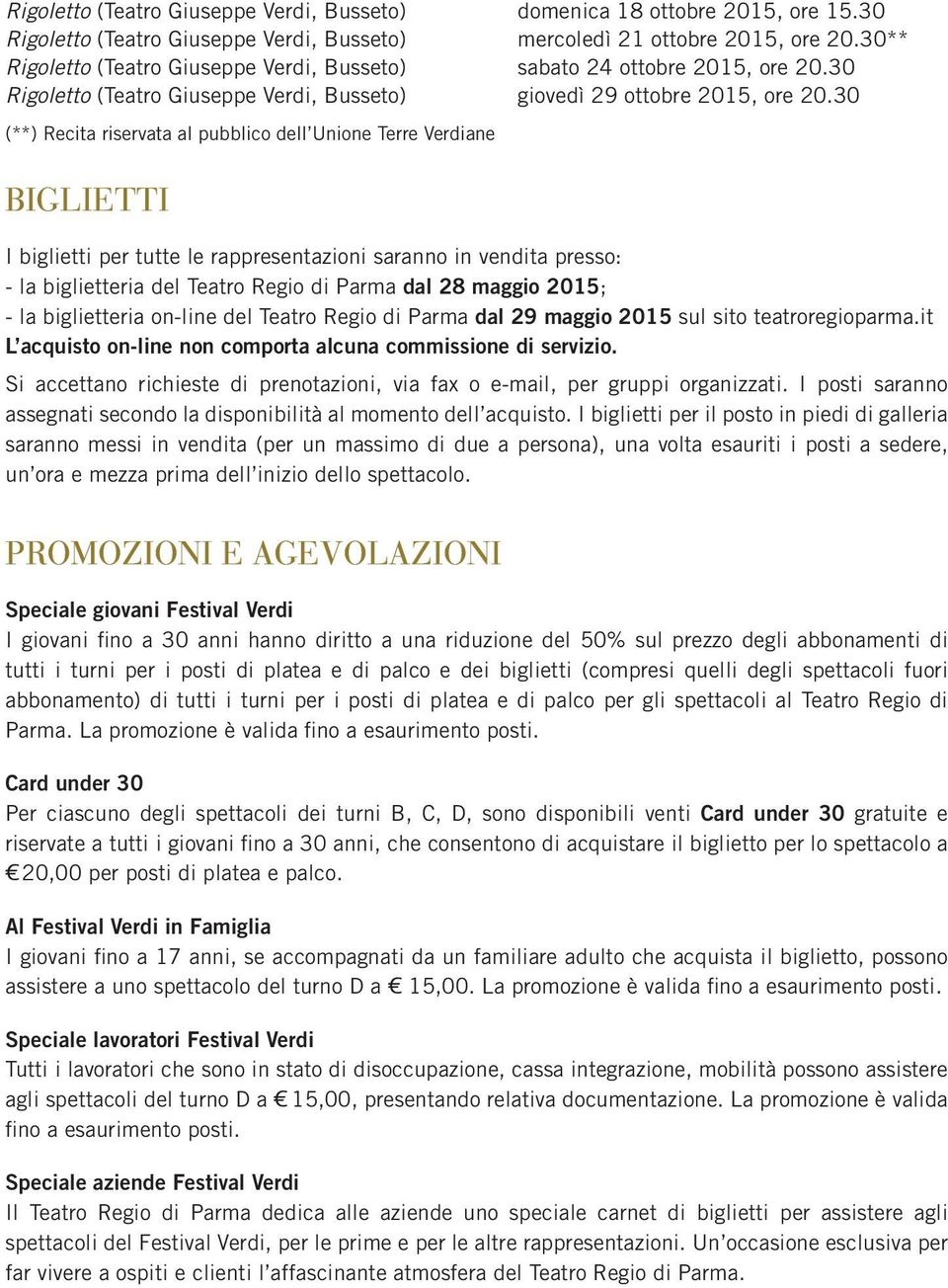 30 (**) Recita riservata al pubblico dell Unione Terre Verdiane BIGLIETTI I biglietti per tutte le rappresentazioni saranno in vendita presso: - la biglietteria del Teatro Regio di Parma dal 28