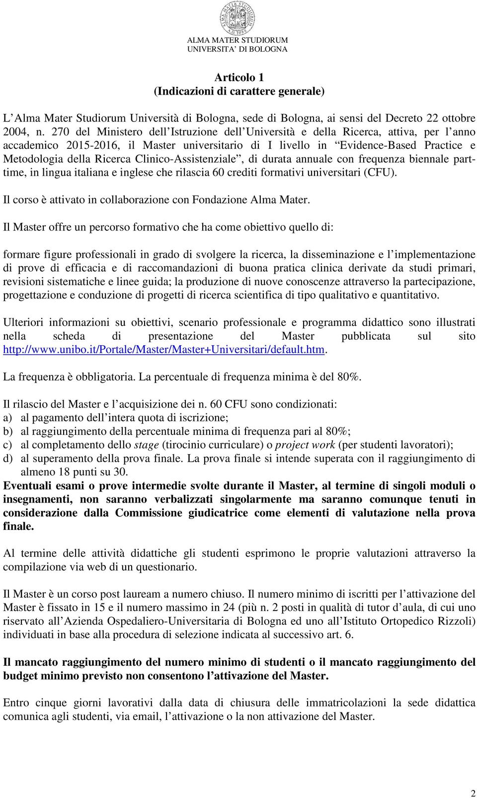 Clinico-Assistenziale, di durata annuale con frequenza biennale parttime, in lingua italiana e inglese che rilascia 60 crediti formativi universitari (CFU).