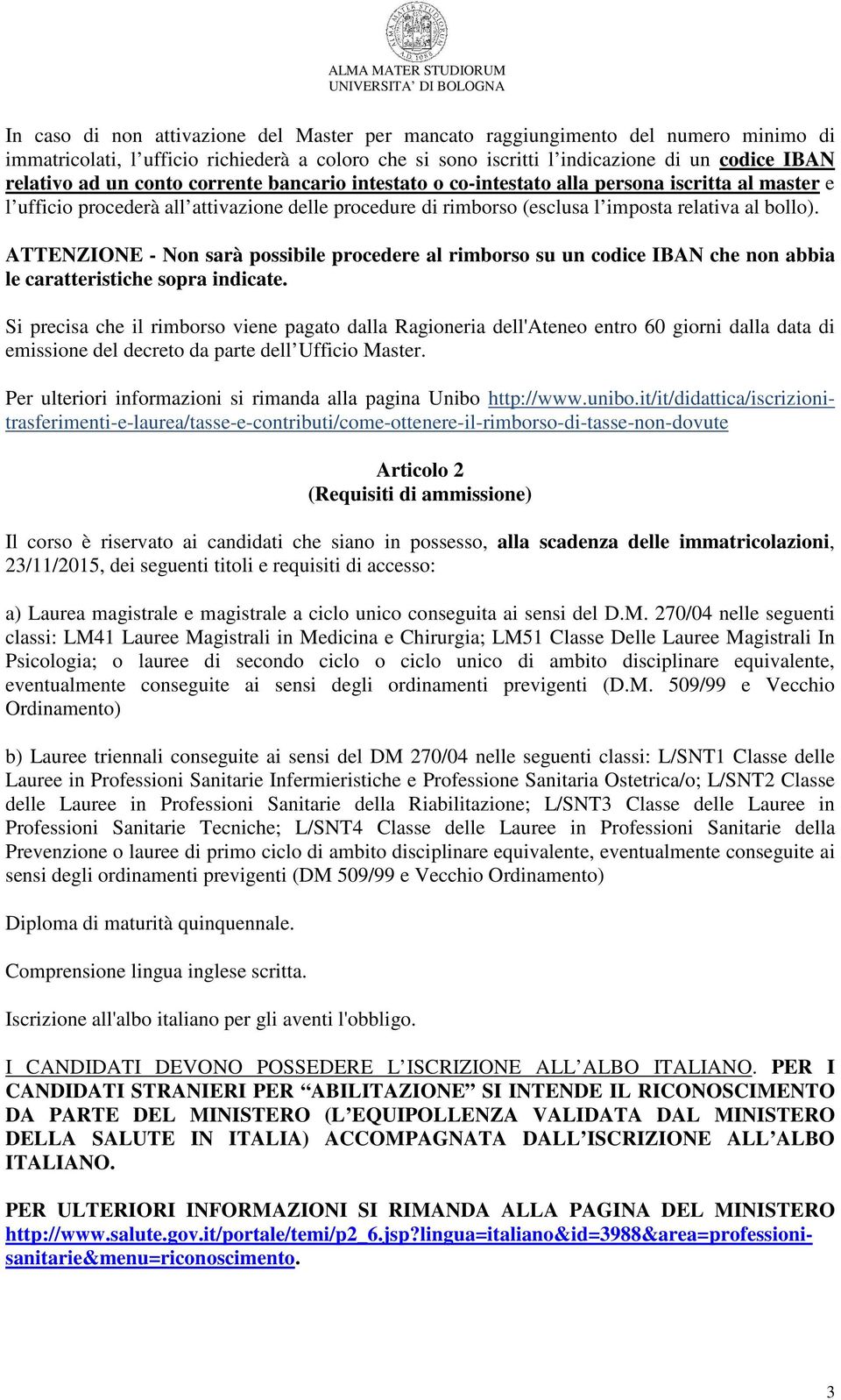 ATTENZIONE - Non sarà possibile procedere al rimborso su un codice IBAN che non abbia le caratteristiche sopra indicate.