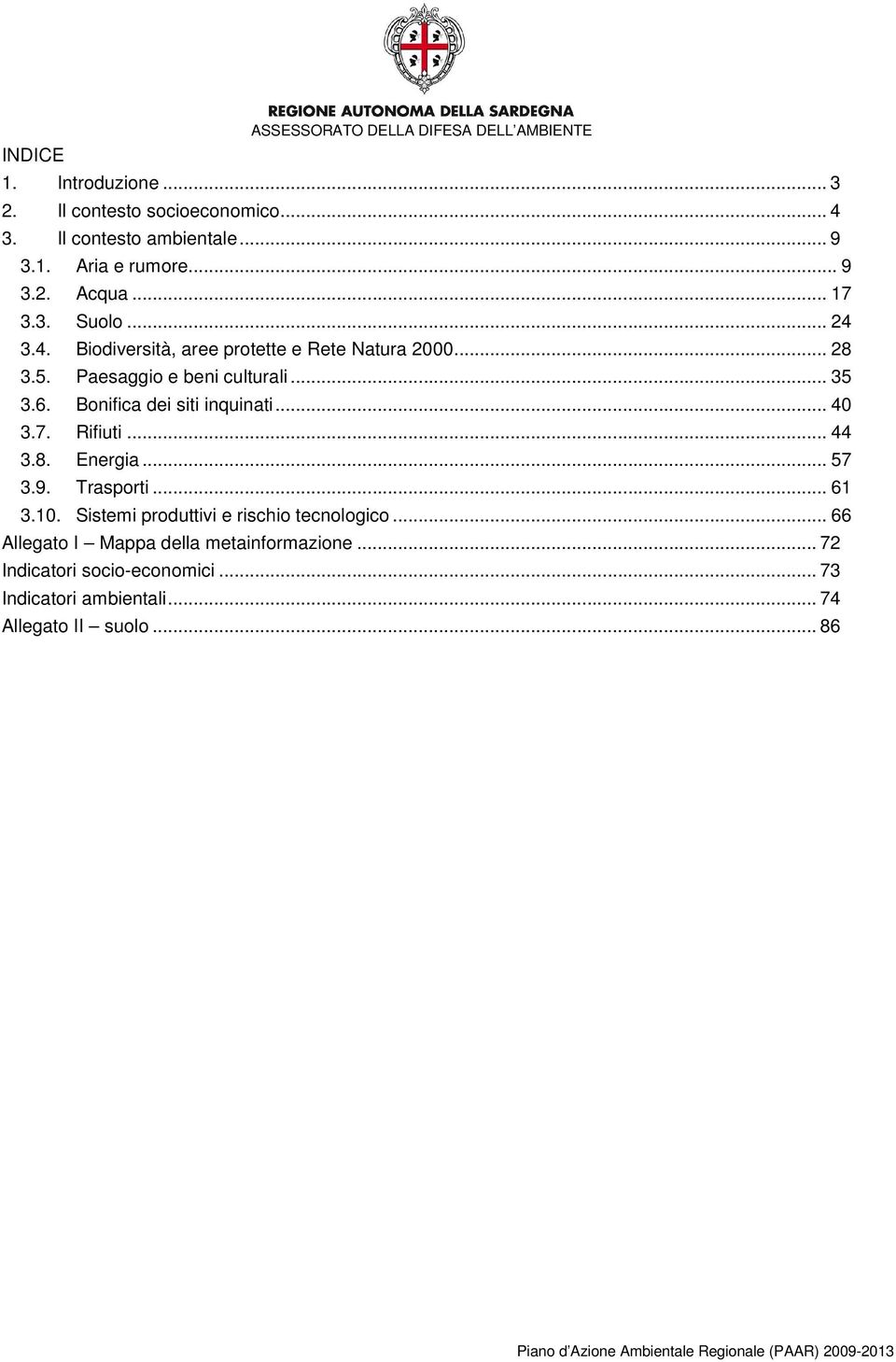 Bonifica dei siti inquinati... 40 3.7. Rifiuti... 44 3.8. Energia... 57 3.9. Trasporti... 61 3.10. Sistemi produttivi e rischio tecnologico.