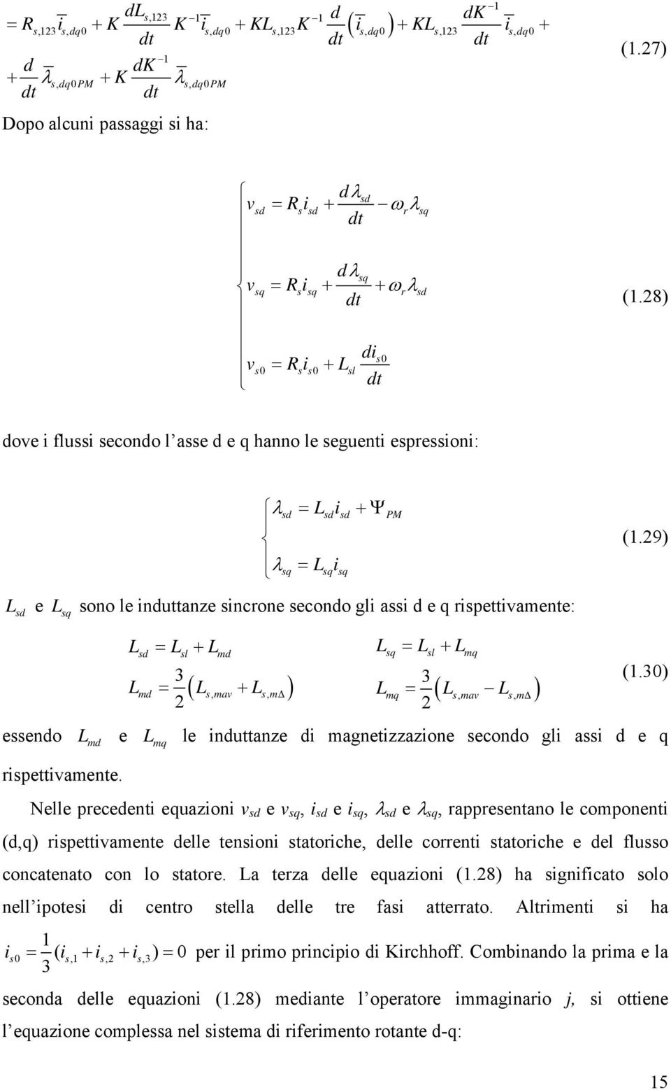 9) eendo L L + L d l md Lmd Lmav Lm Δ L L + L q l mq (, +, ) Lmq ( Lmav, Lm, Δ ) (.0) L md e L mq le induttanze di magnetizzazione econdo gli ai d e q ipettivamente.