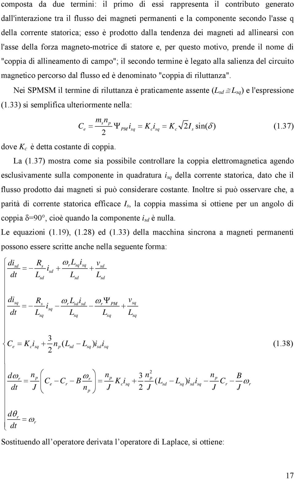 pecoo dal fluo ed è denominato "coppia di iluttanza". Nei SPMSM il temine di iluttanza è paticamente aente (L d L q ) e l'epeione (.) i emplifica ulteiomente nella: mn p Ce Ψ PMiq Kciq Kc Iin( δ ) (.