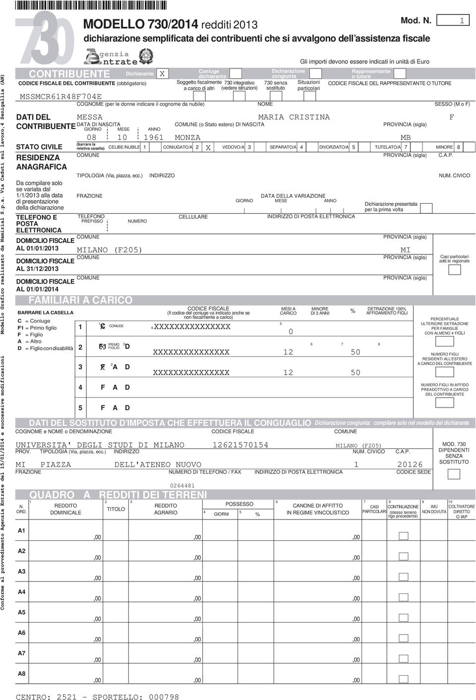 MODELLO 0/0 redditi 0 dichiarazione semplificata dei contribuenti che si avvalgono dell assistenza fiscale FISCALE DEL CONTRIBUENTE (obbligatorio) DATI DEL MESSA MARIA CRISTINA F DATA DI NASCITA