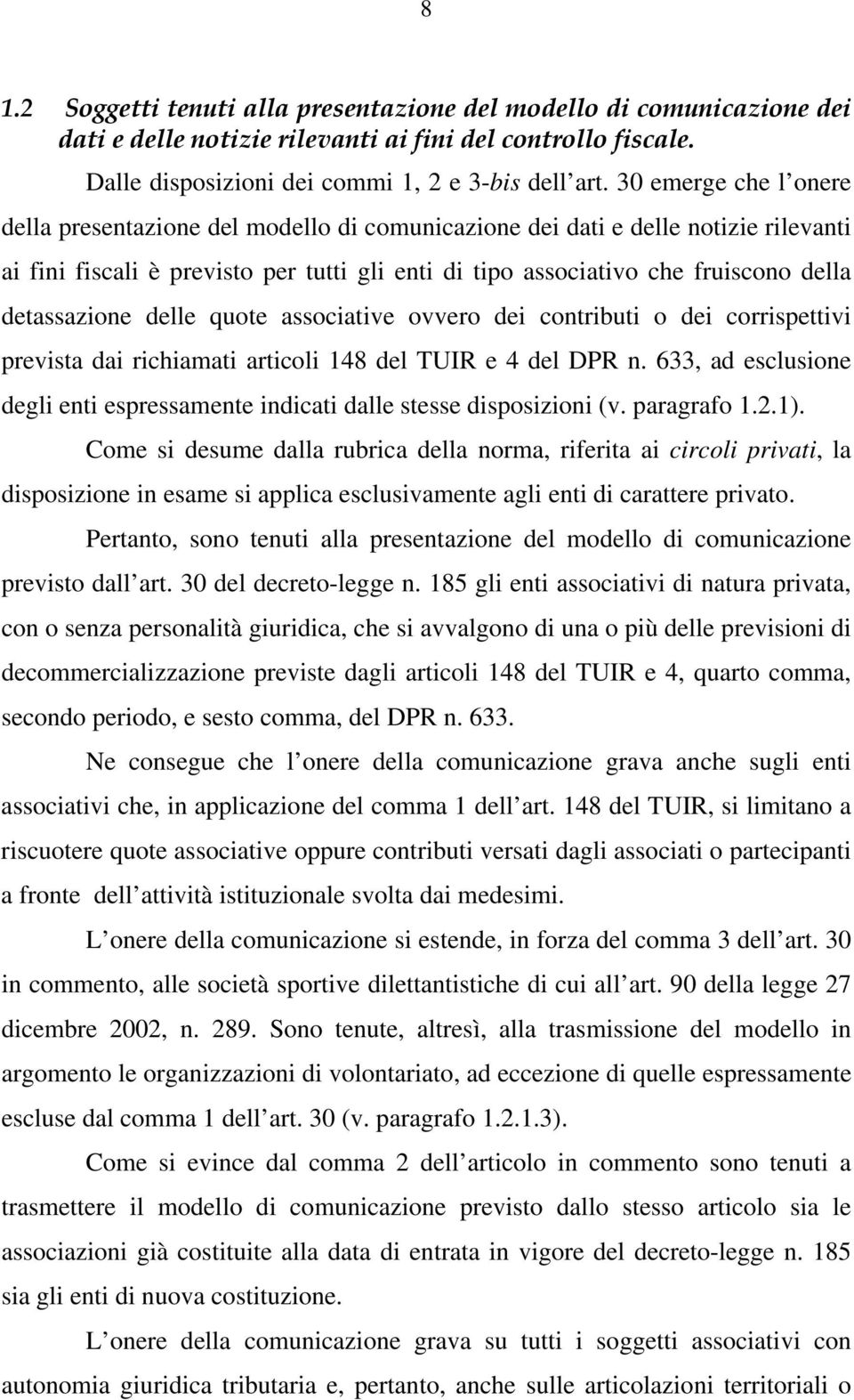 detassazione delle quote associative ovvero dei contributi o dei corrispettivi prevista dai richiamati articoli 148 del TUIR e 4 del DPR n.