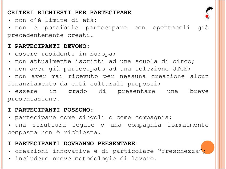 per nessuna creazione alcun finanziamento da enti culturali preposti; essere in grado di presentare una breve presentazione.