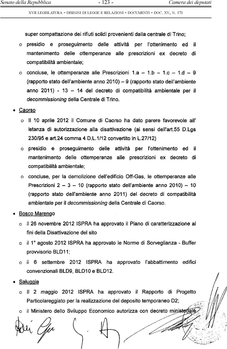 d - 9 (rapporto stato dell ambiente anno 2010) - 9 (rapporto stato dell ambiente anno 2011) - 13-14 del decréto di compatibilità ambientale per il decommissioning della Centrale di Trino.