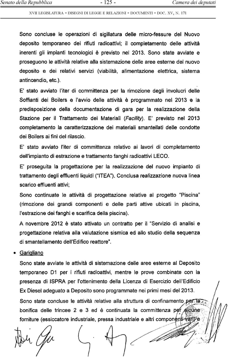 Sono state avviate e proseguono le attività relative alla sistemazione delle aree esterne del nuovo deposito e dei relativi servizi (viabilità, alimentazione elettrica, sistema antincendio, etc.).