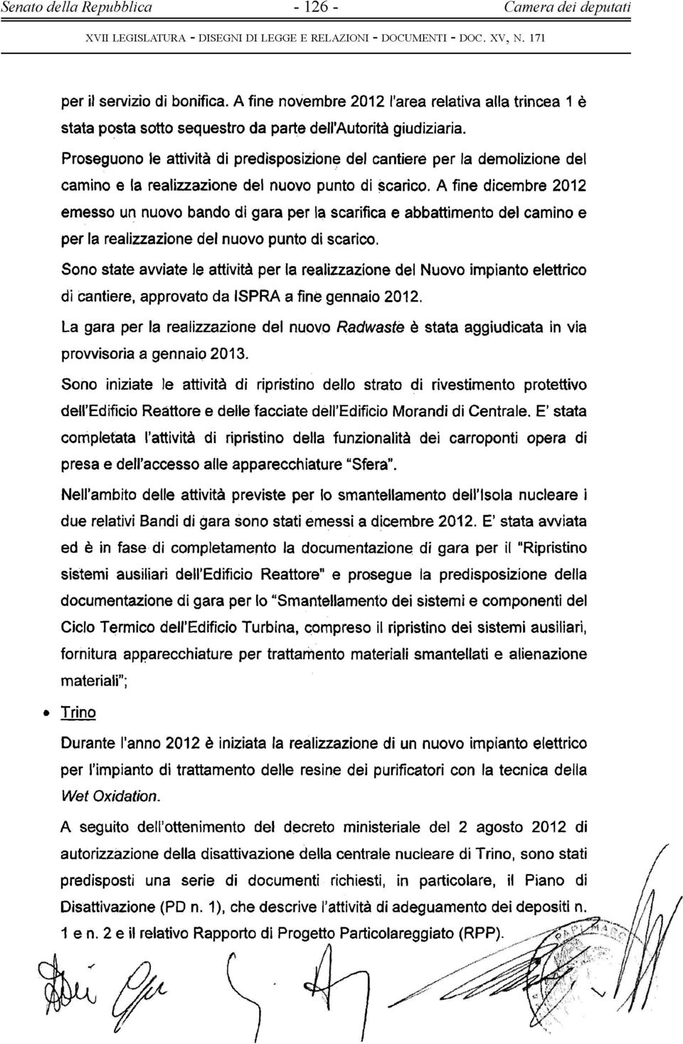 A fine dicembre 2012 em esso un nuovo bando di gara per la scarifica e abbattimento del camino e per la realizzazione del nuovo punto di scarico.