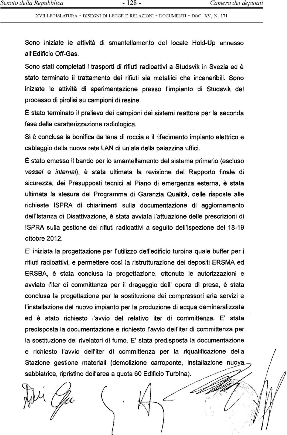 Sono iniziate le attività di sperimentazione presso l impianto di Studsvik del processo di pirolisi su campioni di resine.