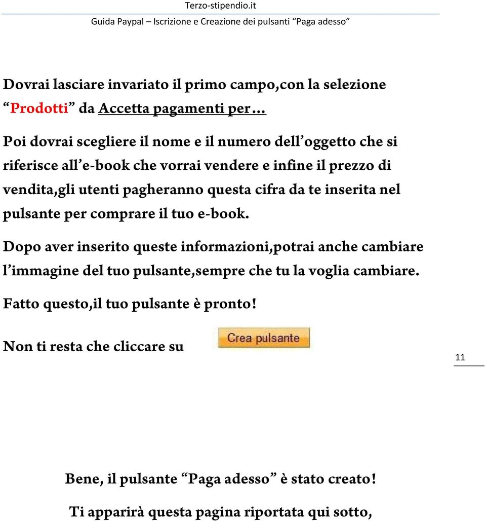 il tuo e-book. Dopo aver inserito queste informazioni,potrai anche cambiare l immagine del tuo pulsante,sempre che tu la voglia cambiare.