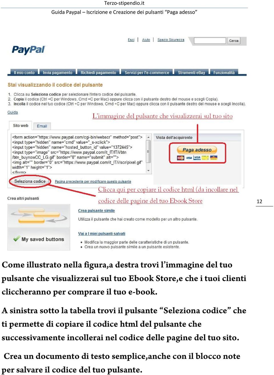 A sinistra sotto la tabella trovi il pulsante Seleziona codice che ti permette di copiare il codice html del