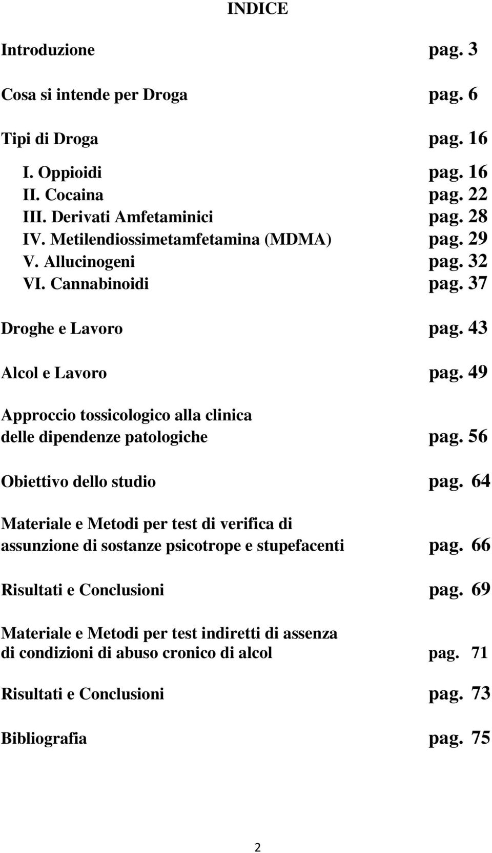 49 Approccio tossicologico alla clinica delle dipendenze patologiche pag. 56 Obiettivo dello studio pag.