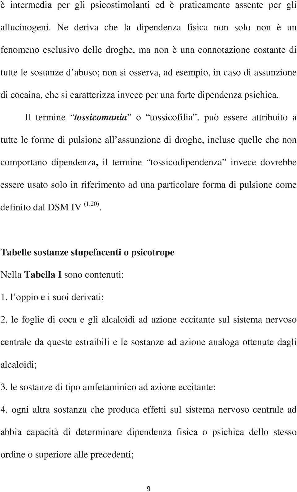 assunzione di cocaina, che si caratterizza invece per una forte dipendenza psichica.