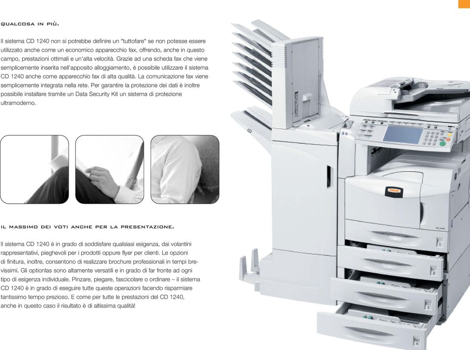 velocità. Grazie ad una scheda fax che viene semplicemente inserita nell apposito alloggiamento, è possibile utilizzare il sistema CD 1240 anche come apparecchio fax di alta qualità.