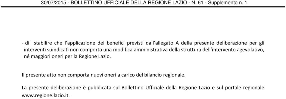 maggiori oneri per la Regione Lazio. Il presente atto non comporta nuovi oneri a carico del bilancio regionale.