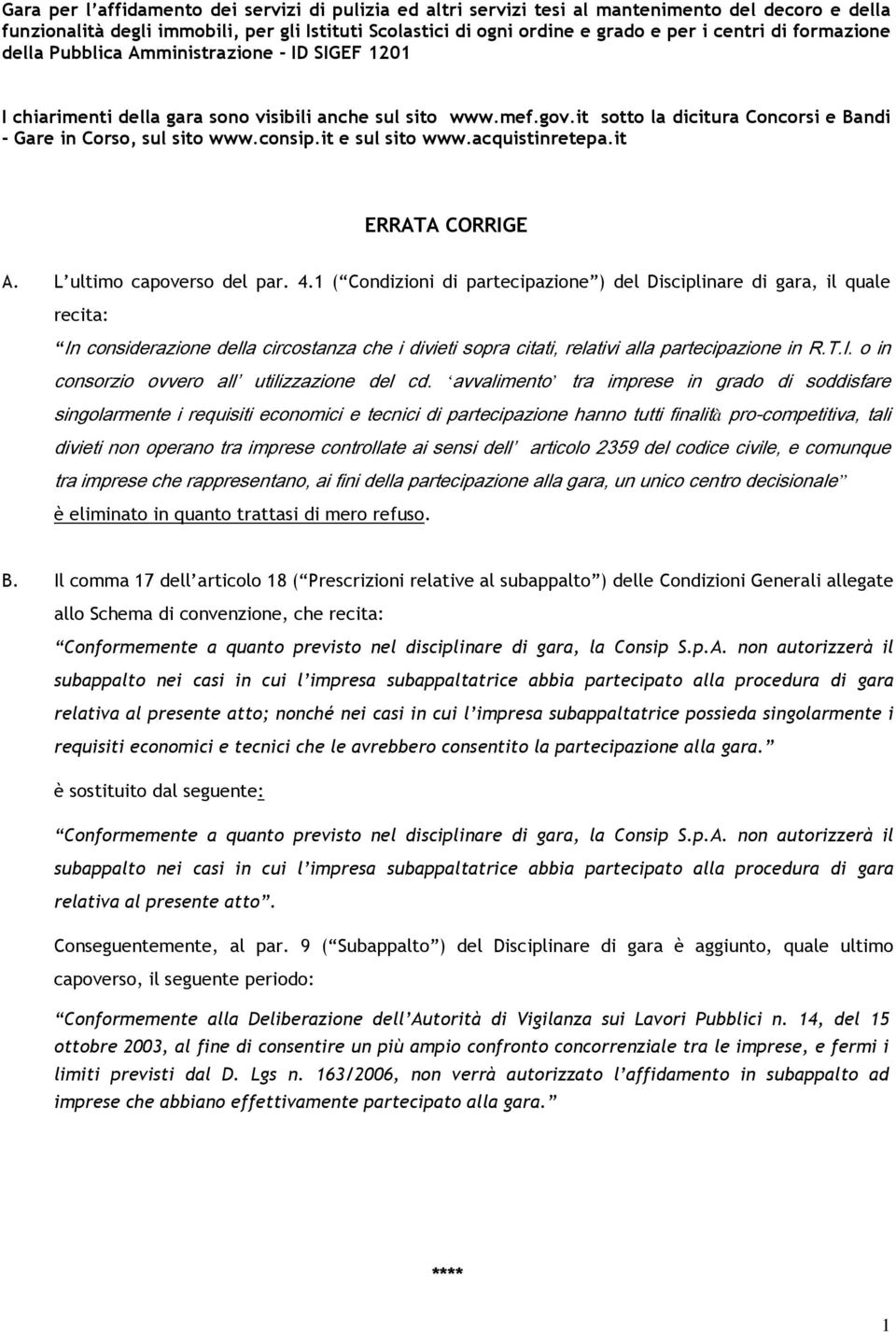 consip.it e sul sito www.acquistinretepa.it ERRATA CORRIGE A. L ultimo capoverso del par. 4.