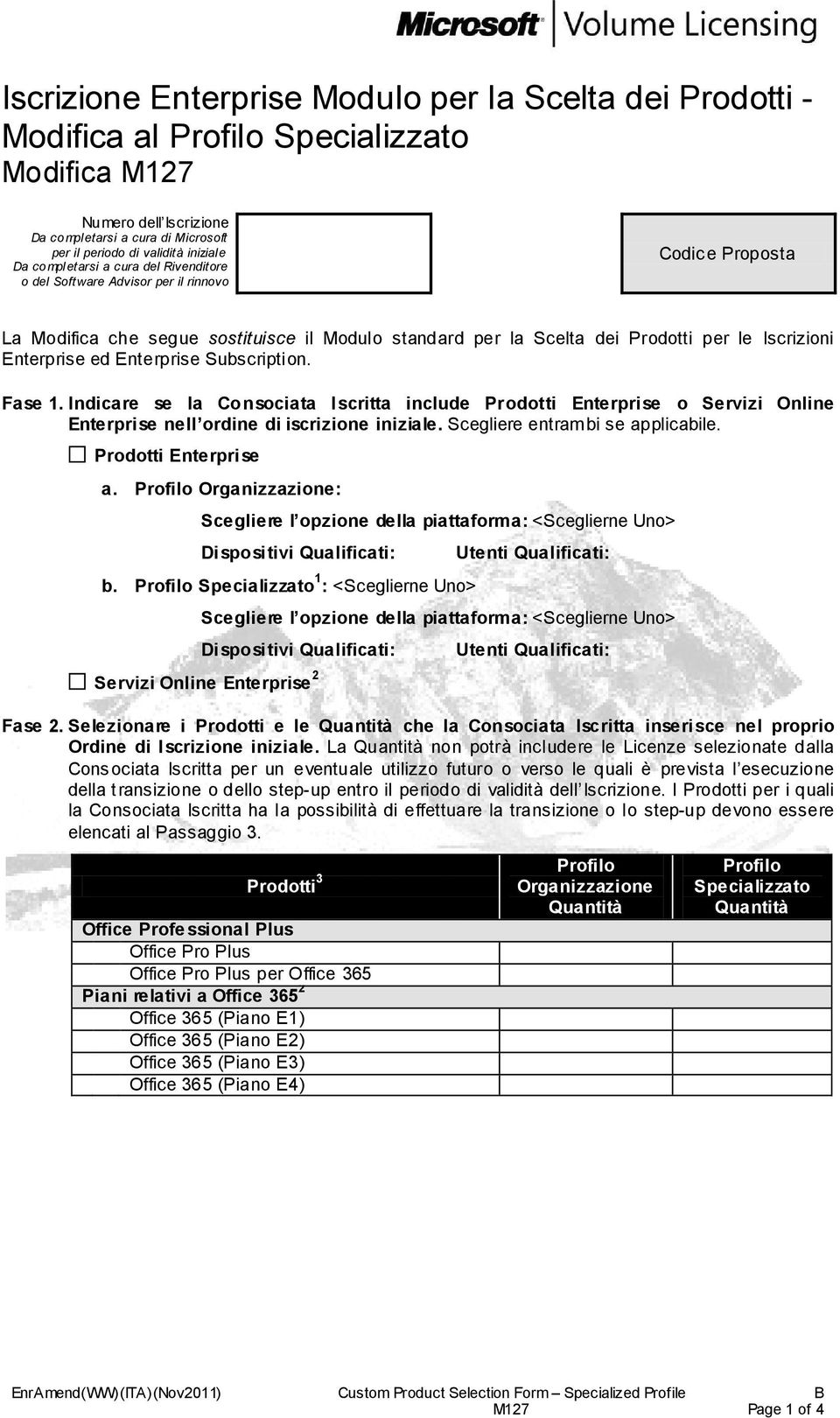 Enterprise ed Enterprise Subscription. Fase 1. Indicare se la Consociata Iscritta include Prodotti Enterprise o Servizi Online Enterprise nell ordine di iscrizione iniziale.