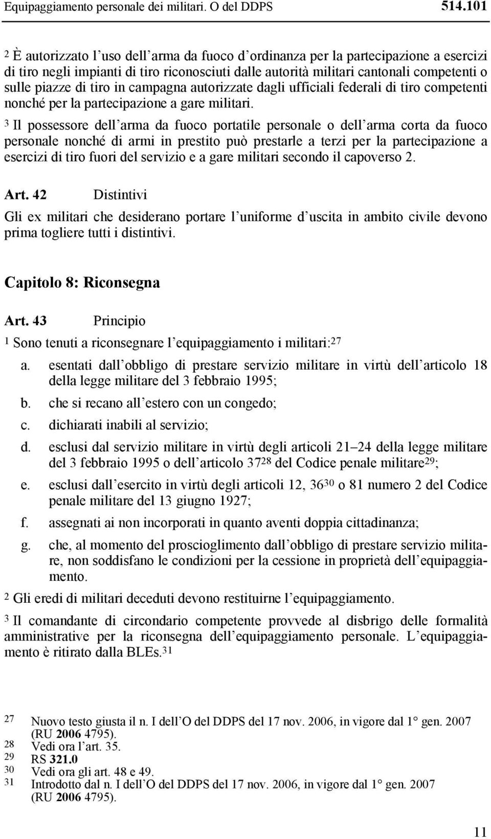 tiro in campagna autorizzate dagli ufficiali federali di tiro competenti nonché per la partecipazione a gare militari.