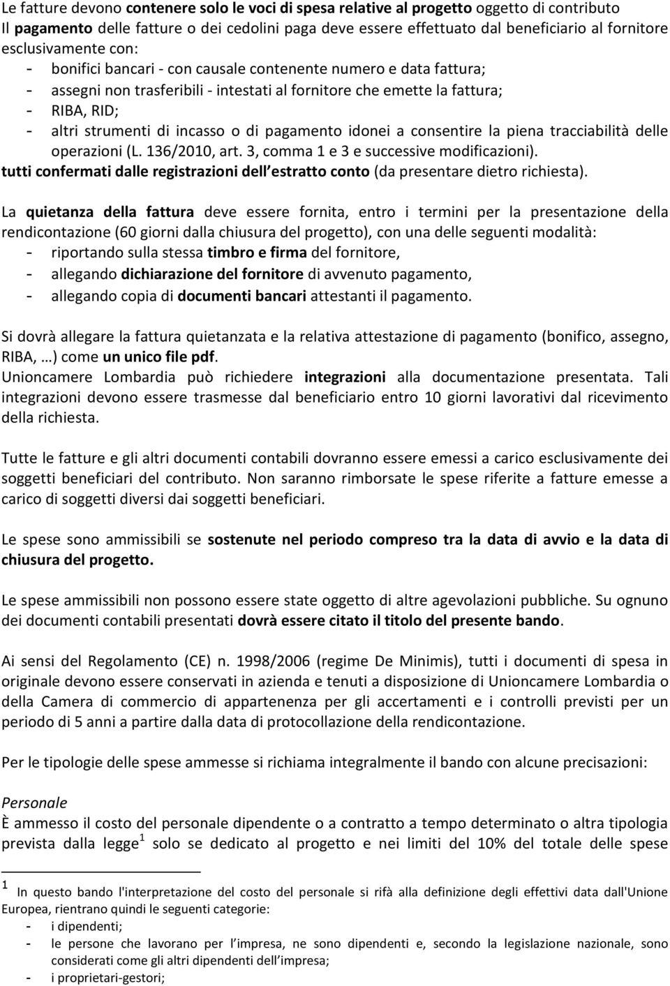 incasso o di pagamento idonei a consentire la piena tracciabilità delle operazioni (L. 136/2010, art. 3, comma 1 e 3 e successive modificazioni).