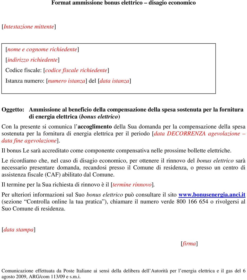 Il bonus Le sarà accreditato come componente compensativa nelle prossime bollette elettriche.